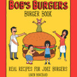 Nerdy Cookbooks - The Bob's Burgers Burger Book