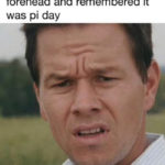 Pi Day Memes - Mark Wahlberg's forehead