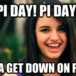 Pi Day Memes - Rebecca Black