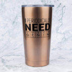 Mother's Day Gift Ideas - Periodically Need Caffeine Tumbler