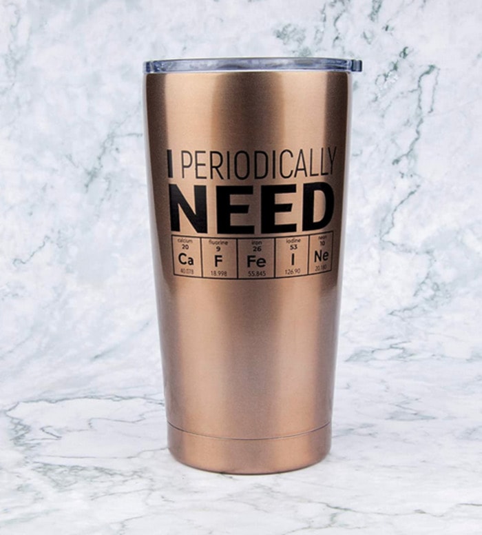 Mother's Day Gift Ideas - Periodically Need Caffeine Tumbler