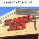 trader joes memes - therapist