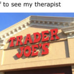 trader joes memes - therapist