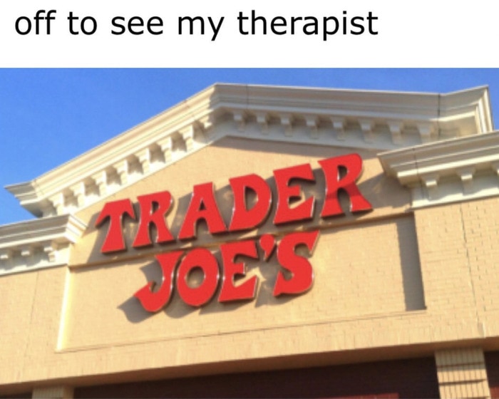 trader joes memes - therapist