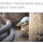trader joes memes - baby yoda