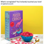 Period Crunch Cereal - what's wrong babe