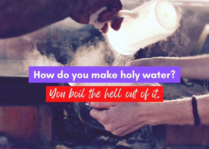 Bad Jokes - Holy water