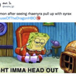 Daemon Targaryen Tweets Memes - spongebob head out