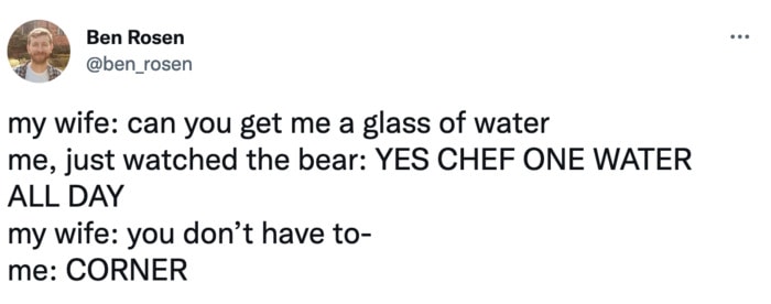 Yes Chef The Bear Memes Tweets - glass of water