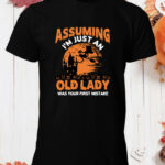 Best Halloween Shirts - Assuming I'm Just an Old Lady Mistake