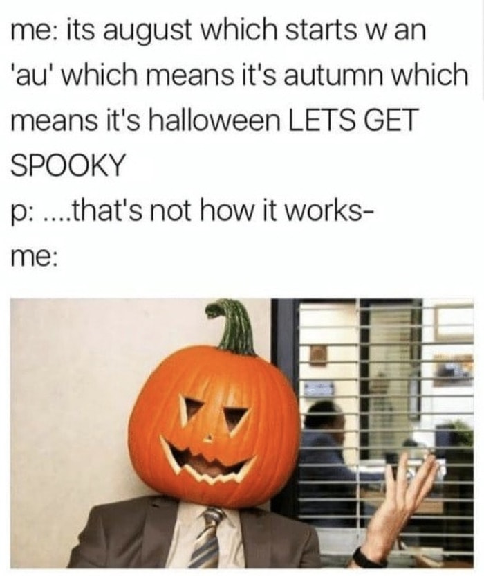 Fall Memes - august means autumn