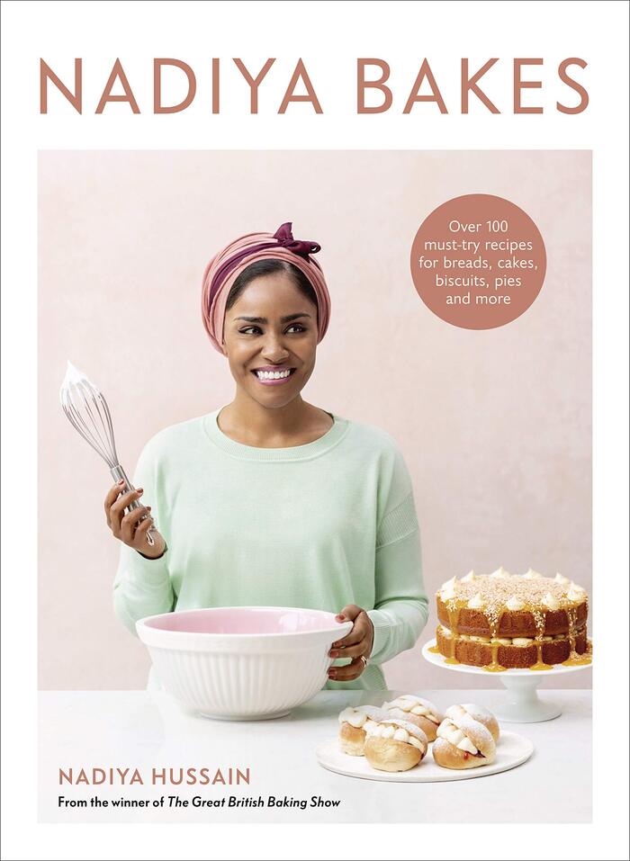 Great British Baking Show Cookbooks - Nadiya Bakes: Over 100 Must-Try Recipes for Breads, Cakes, Biscuits, Pies, and More by Nadiya Hussain (Season 6)