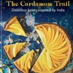 Great British Baking Show Cookbooks - The Cardamom Trail: Chetna Bakes with Flavours of the East by Chetna Makan (Season 5)