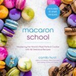 Best Baking Cookbooks 2022 - "Macaron School: Mastering the World’s Most Perfect Cookie with 50 Delicious Recipes" by Camila Hurst