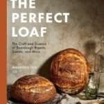Best Baking Cookbooks 2022 - "The Perfect Loaf: The Craft and Science of Sourdough Breads, Sweets, and More: A Baking Book" by Maurizio Leo