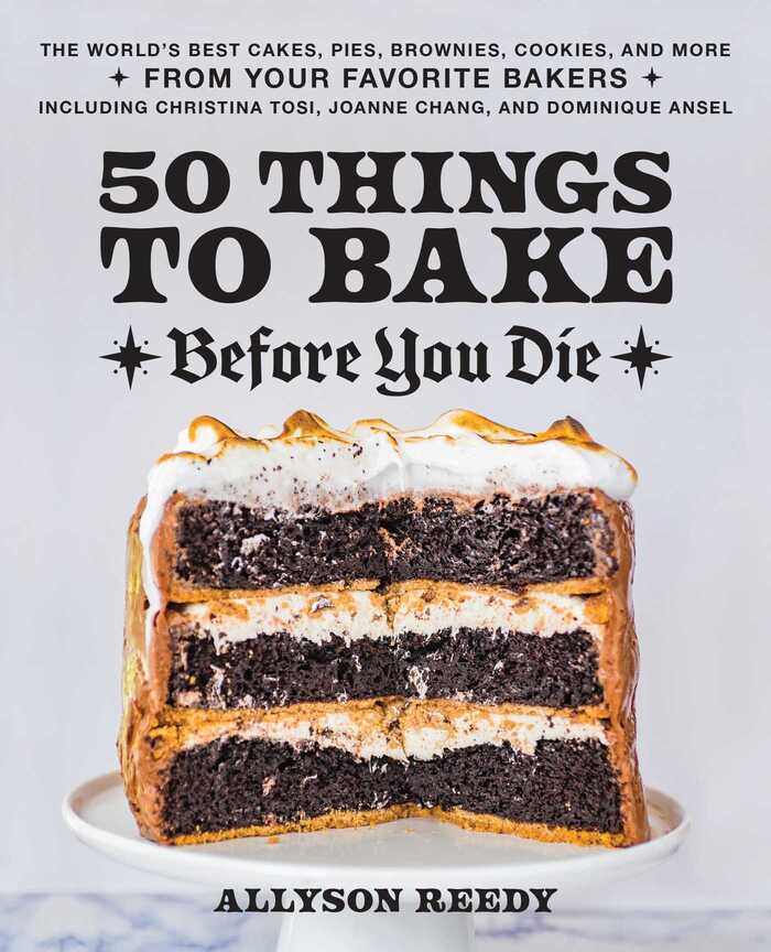 Best Baking Cookbooks 2022 - "50 Things to Bake Before You Die: The World’s Best Cakes, Pies, Brownies, Cookies and More From Your Favorite Bakers, Including Christina Tosi, Joanne Chang, and Dominique Hansel" by Allyson Reedy
