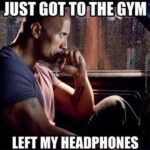 Gym Memes - forgotten headphones