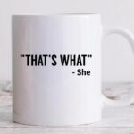 Funny Coffee Mugs - that's what she said