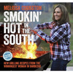 grilling cookbooks - Smokin' Hot in the South: New Grilling Recipes from the Winningest Woman in Barbecue Melissa Cookston