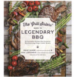 grilling cookbooks - The Grill Sisters’ Guide to Legendary BBQ: 60 Irresistible Recipes that Guarantee Mouthwatering, Finger-Lickin' Results Desi Longinidis & Irene Sharp