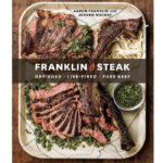 grilling cookbooks - Franklin Steak: Dry Aged, Live Fired, Pure Beef Aaron Franklin & Jordan Mackay