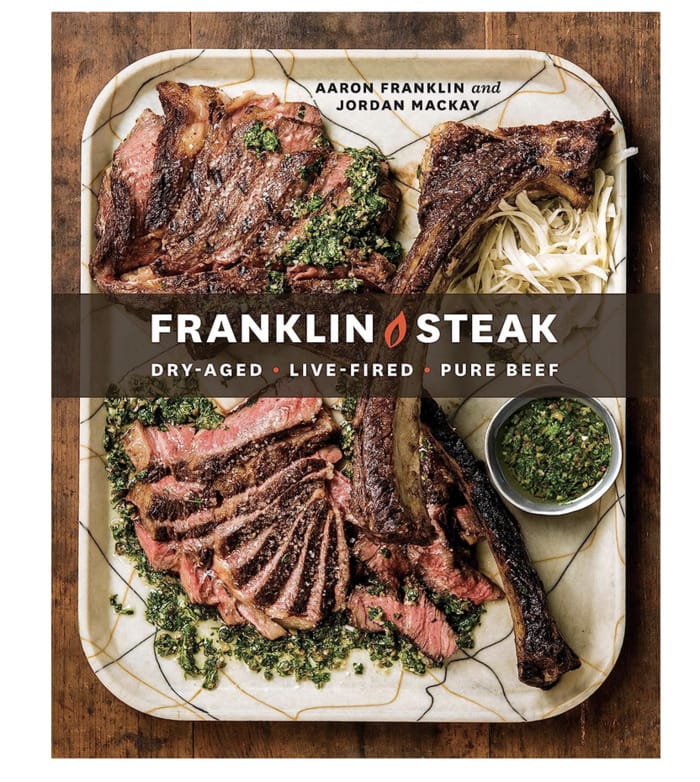 grilling cookbooks - Franklin Steak: Dry Aged, Live Fired, Pure Beef Aaron Franklin & Jordan Mackay