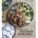 grilling cookbooks - Flavors of the Southeast Asian Grill: Classic Recipes for Seafoods and Meats Cooked Over Charcoal Leela Punyaratabandhu