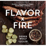 grilling cookbooks - Flavor by Fire: Recipes and Flavors for Bigger, Bolder BBQ and Grilling Derek Wolf