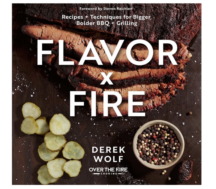 grilling cookbooks - Flavor by Fire: Recipes and Flavors for Bigger, Bolder BBQ and Grilling Derek Wolf