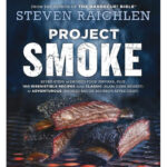 grilling cookbooks - Project Smoke: Seven Steps to Smoked Food Nirvana, Plus 100 Irresistible Recipes from Classic to Adventurous Steven Raichlen