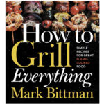 grilling cookbooks - How to Grill Everything: Simple Recipes for Great Flame-Cooked Food Mark Bittman